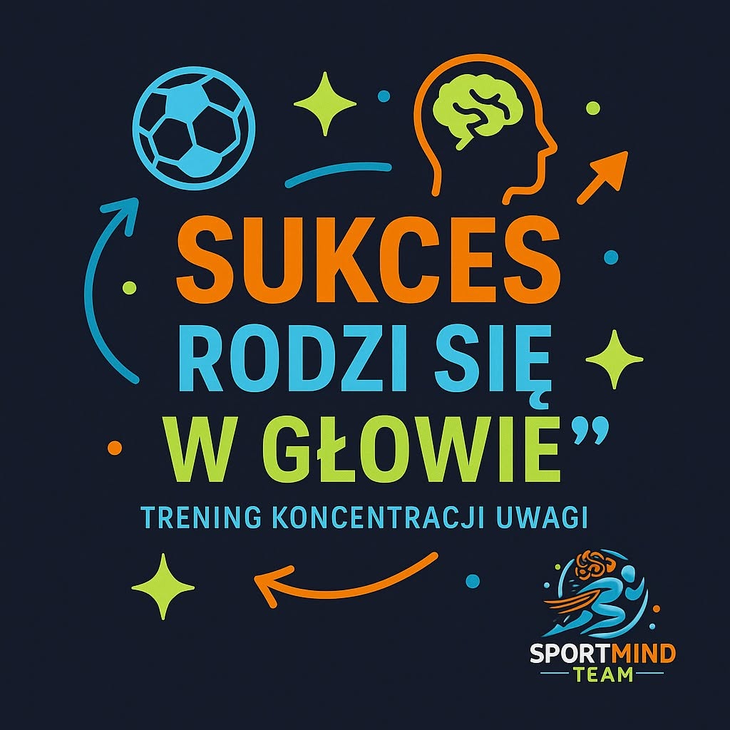 Sukces rodzi się w głowie — trening koncentracji uwagi, SportMind Team Tarnów